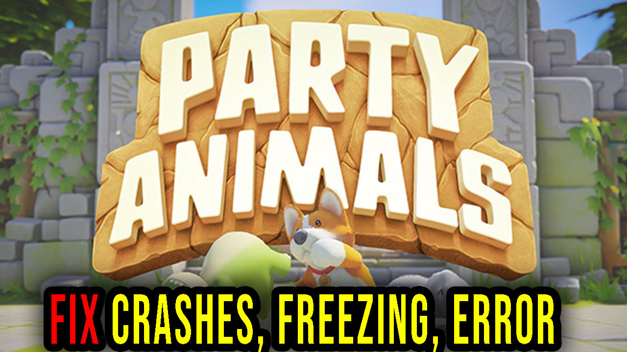 Party Animals Crashes, freezing, error codes, and launching problems