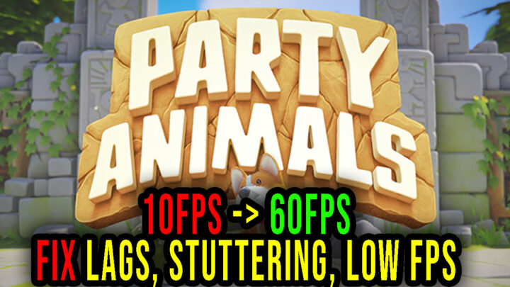 Party Animals – Lags, stuttering issues and low FPS – fix it!