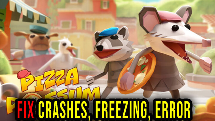 Pizza Possum – Crashes, freezing, error codes, and launching problems – fix it!