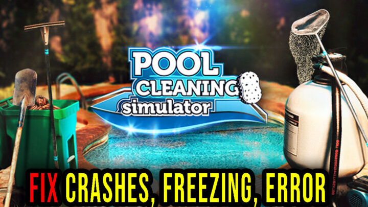 Pool Cleaning Simulator – Crashes, freezing, error codes, and launching problems – fix it!