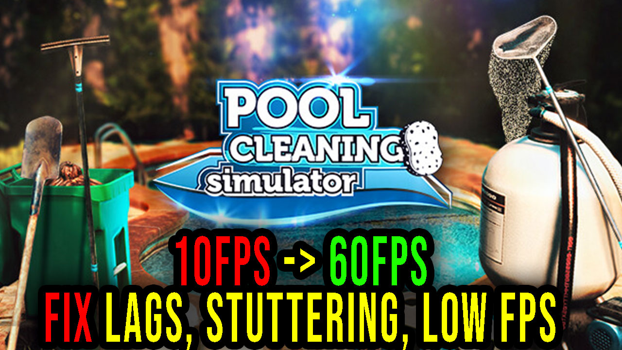 Pool Cleaning Simulator Lags, stuttering issues and low FPS fix it! Games Manuals