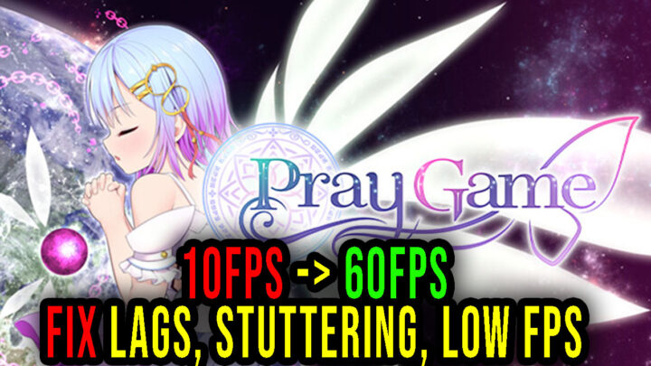 Pray Game – Lags, stuttering issues and low FPS – fix it!