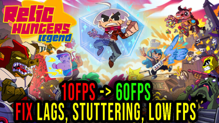 Relic Hunters Legend – Lags, stuttering issues and low FPS – fix it!