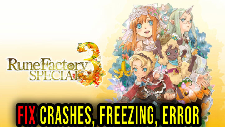 Rune Factory 3 Special – Crashes, freezing, error codes, and launching problems – fix it!