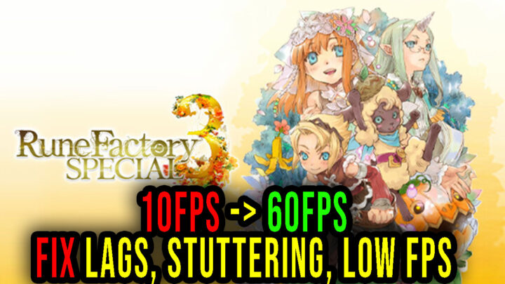 Rune Factory 3 Special – Lags, stuttering issues and low FPS – fix it!