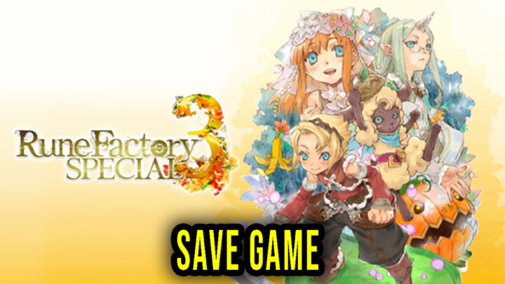 Rune Factory 3 Special – Save Game – location, backup, installation