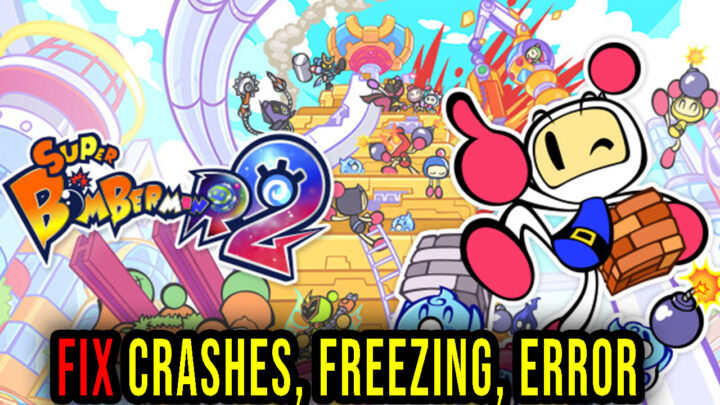 SUPER BOMBERMAN R2 – Crashes, freezing, error codes, and launching problems – fix it!