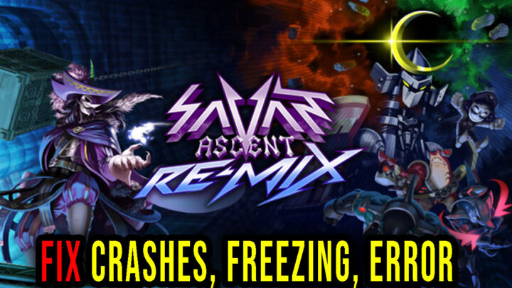 Savant – Ascent REMIX – Crashes, freezing, error codes, and launching problems – fix it!