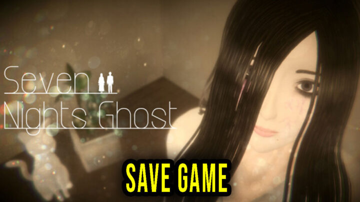 Seven Nights Ghost – Save Game – location, backup, installation