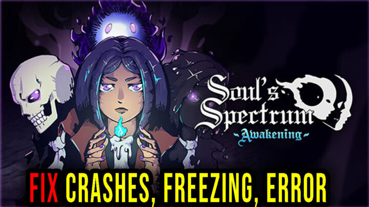 Soul’s Spectrum: Awakening – Crashes, freezing, error codes, and launching problems – fix it!