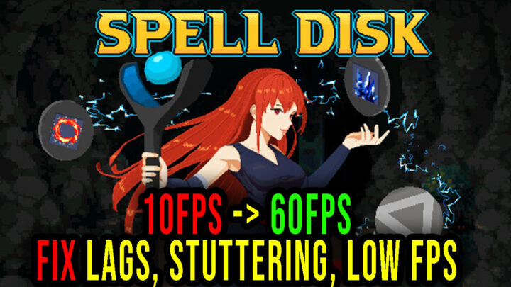 Spell Disk – Lags, stuttering issues and low FPS – fix it!