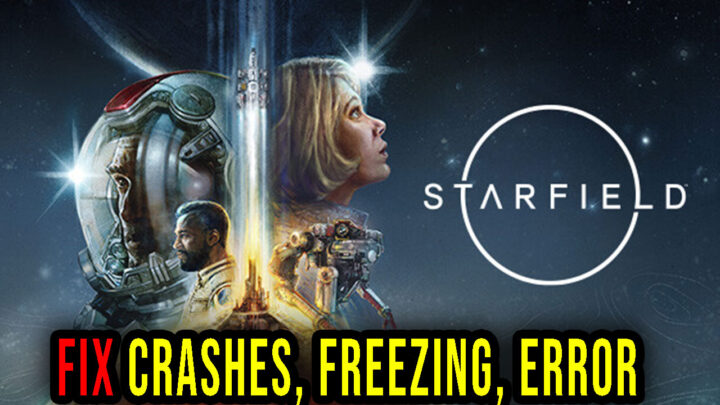 Starfield – Crashes, freezing, error codes, and launching problems – fix it!