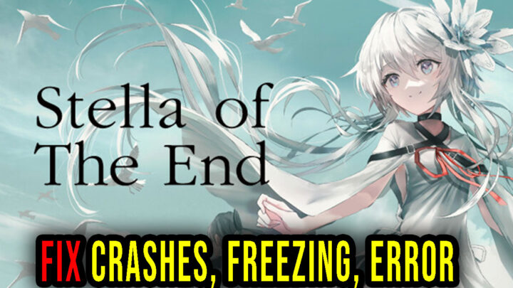 Stella of The End – Crashes, freezing, error codes, and launching problems – fix it!