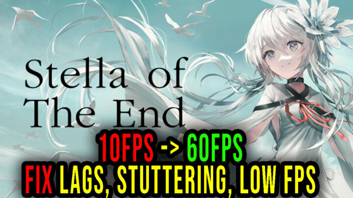 Stella of The End – Lags, stuttering issues and low FPS – fix it!