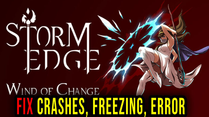 StormEdge: Wind of Change – Crashes, freezing, error codes, and launching problems – fix it!