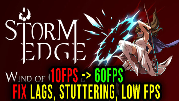 StormEdge: Wind of Change – Lags, stuttering issues and low FPS – fix it!