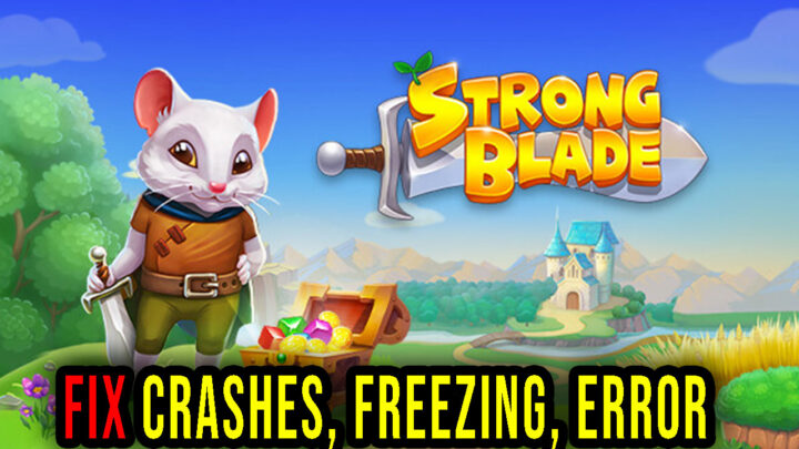 Strongblade – Crashes, freezing, error codes, and launching problems – fix it!