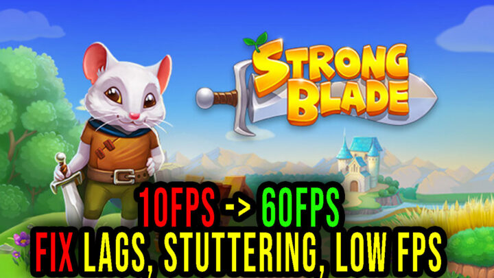 Strongblade – Lags, stuttering issues and low FPS – fix it!