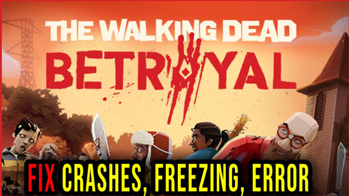 The Walking Dead: Betrayal – Crashes, freezing, error codes, and launching problems – fix it!