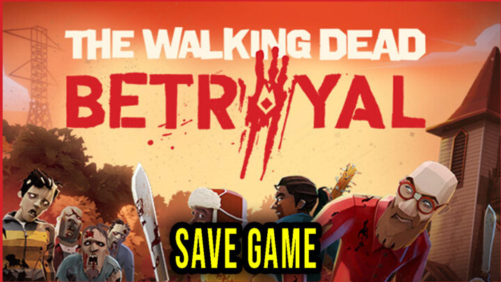 The Walking Dead: Betrayal – Save Game – location, backup, installation