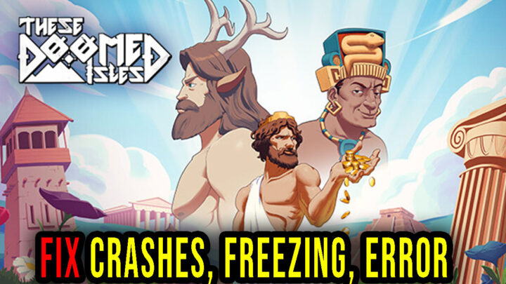 These Doomed Isles – Crashes, freezing, error codes, and launching problems – fix it!