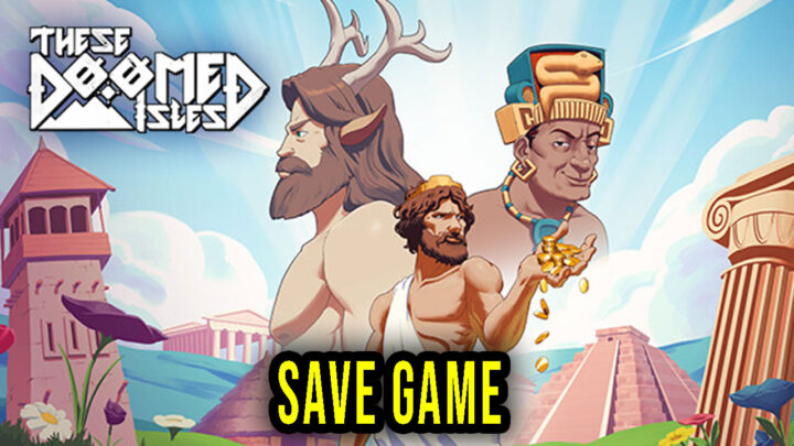 These Doomed Isles – Save Game – location, backup, installation