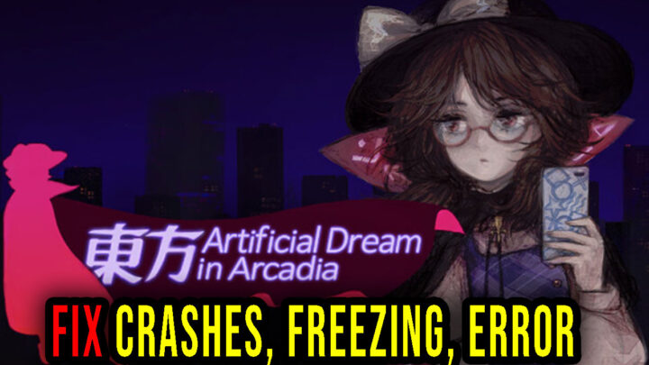 Touhou Artificial Dream in Arcadia – Crashes, freezing, error codes, and launching problems – fix it!