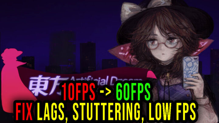 Touhou Artificial Dream in Arcadia – Lags, stuttering issues and low FPS – fix it!