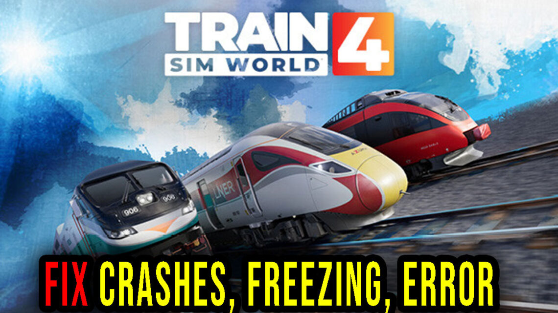 Train Sim World 4 – Crashes, freezing, error codes, and launching problems – fix it!