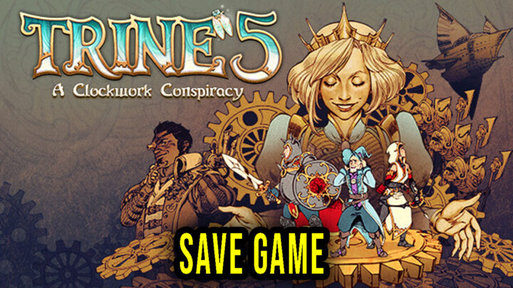 Trine 5: A Clockwork Conspiracy – Save Game – location, backup, installation