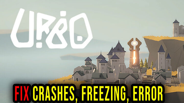 URBO – Crashes, freezing, error codes, and launching problems – fix it!