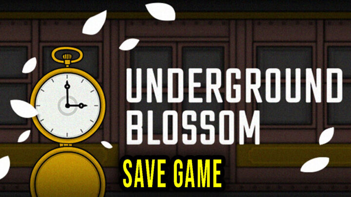 Underground Blossom – Save Game – location, backup, installation