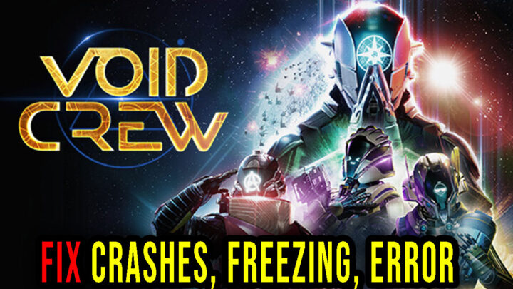 Void Crew – Crashes, freezing, error codes, and launching problems – fix it!