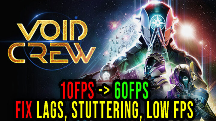 Void Crew – Lags, stuttering issues and low FPS – fix it!