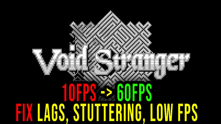 Void Stranger – Lags, stuttering issues and low FPS – fix it!