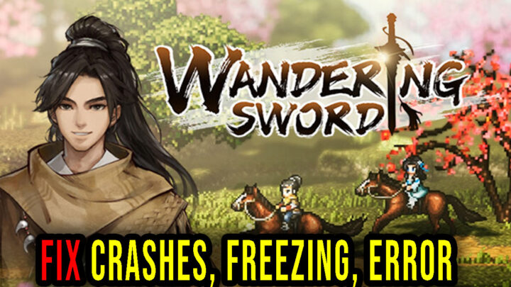 Wandering Sword – Crashes, freezing, error codes, and launching problems – fix it!