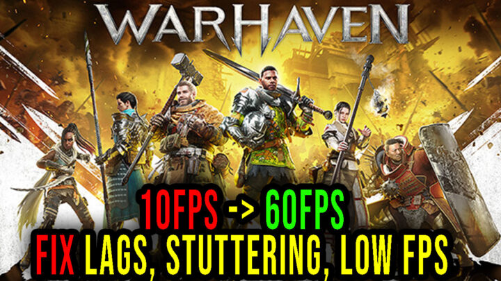 Warhaven – Lags, stuttering issues and low FPS – fix it!