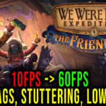 We Were Here Expeditions The FriendShip Lag