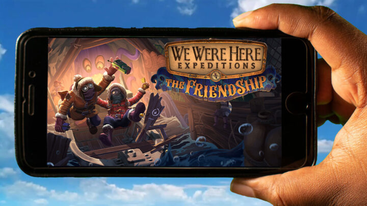 We Were Here Expeditions: The FriendShip Mobile – How to play on an Android or iOS phone?