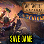We Were Here Expeditions The FriendShip Save Game