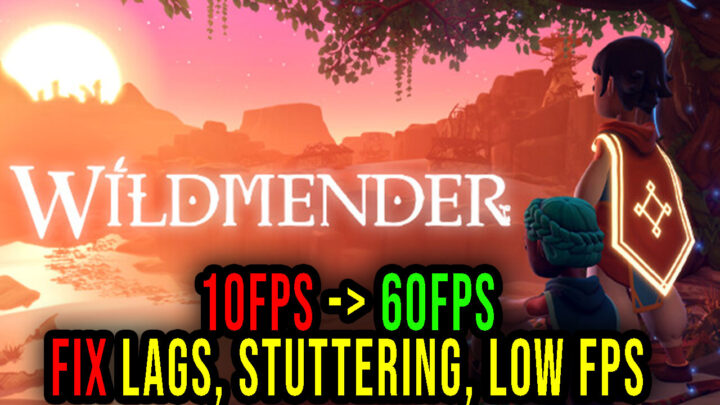 Wildmender – Lags, stuttering issues and low FPS – fix it!
