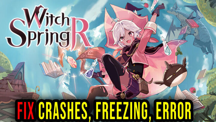 WitchSpring R – Crashes, freezing, error codes, and launching problems – fix it!