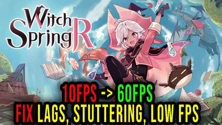 WitchSpring R – Lags, stuttering issues and low FPS – fix it!