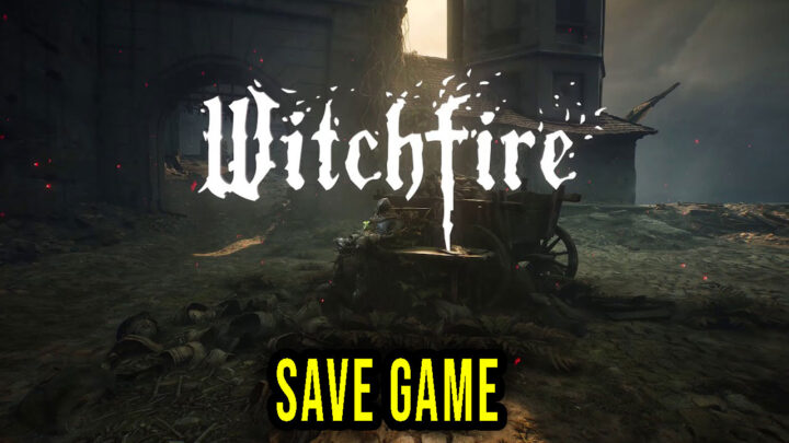 Witchfire – Save Game – location, backup, installation