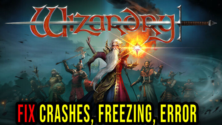 Wizardry: Proving Grounds of the Mad Overlord – Crashes, freezing, error codes, and launching problems – fix it!