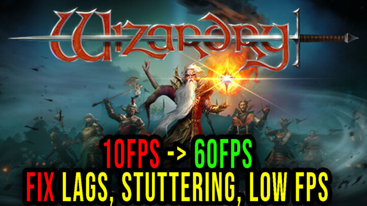 Wizardry: Proving Grounds of the Mad Overlord – Lags, stuttering issues and low FPS – fix it!