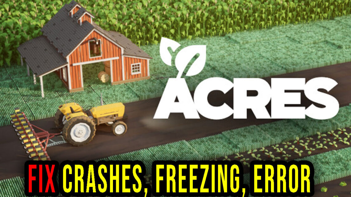 ACRES – Crashes, freezing, error codes, and launching problems – fix it!