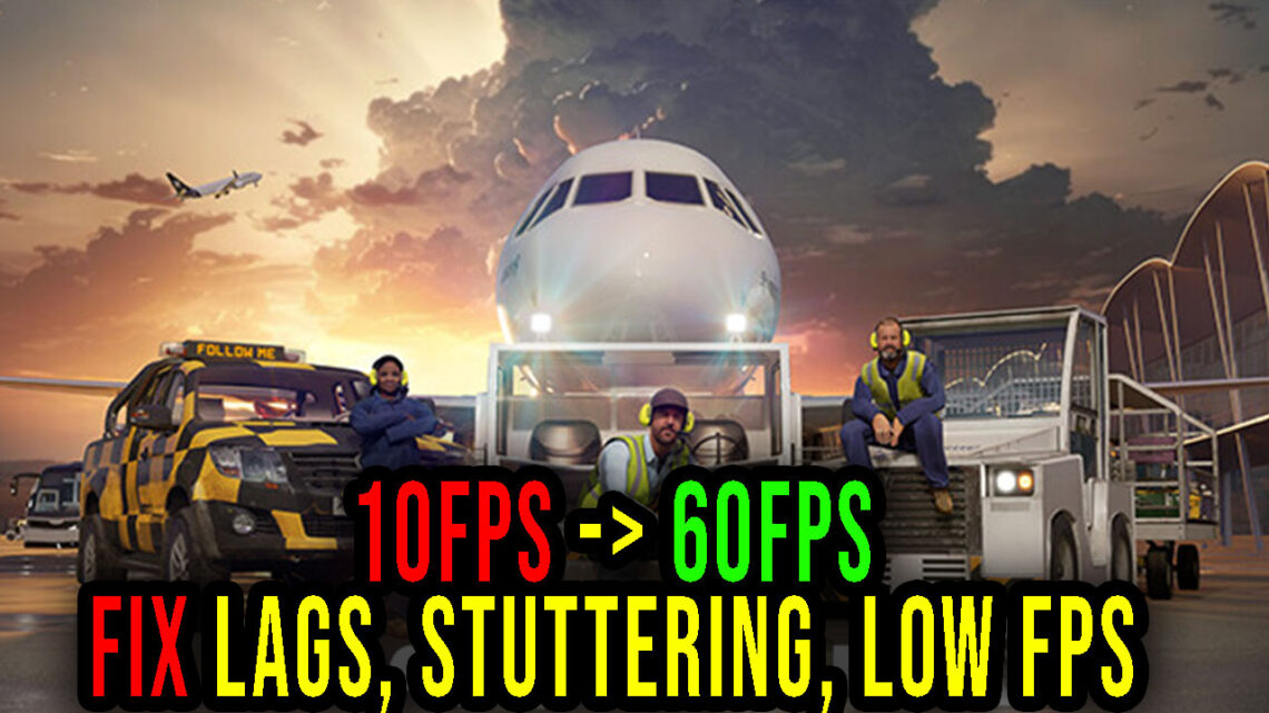 AirportSim – Lags, stuttering issues and low FPS – fix it!