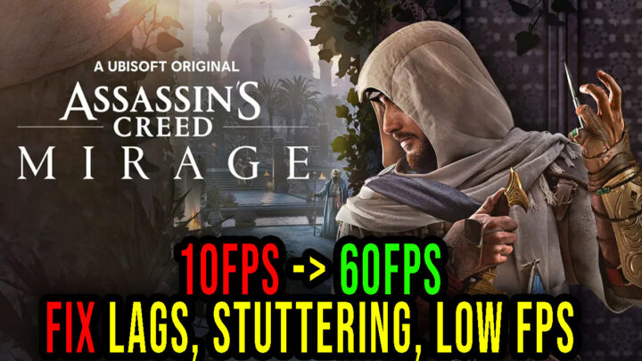 Assassin’s Creed Mirage – Lags, stuttering issues and low FPS – fix it!