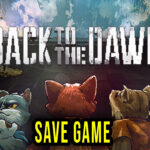 Back to the Dawn Save Game
